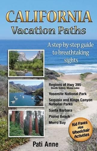 Cover image for California Vacation Paths: A step-by-step guide to breathtaking sights: Regions of Hwy 395, Death Valley, Mono Lake... Yosemite National Park, Sequoia and Kings Canyon National Parks, Santa Barbara, Pismo Beach, Morro Bay