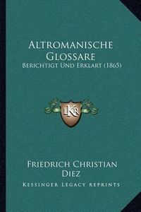 Cover image for Altromanische Glossare: Berichtigt Und Erklart (1865)