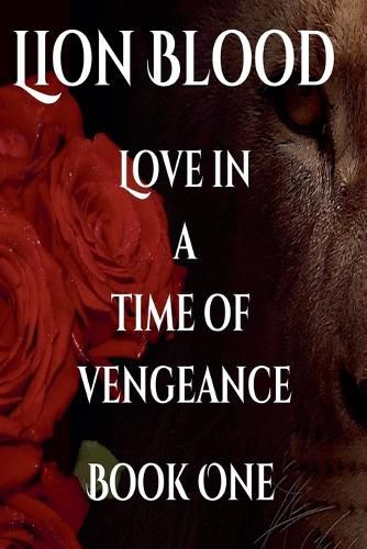 Cover image for Lion Blood. Love In A Time Of Vengeance. Book One.