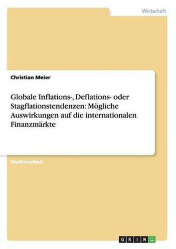 Cover image for Globale Inflations-, Deflations- oder Stagflationstendenzen: Moegliche Auswirkungen auf die internationalen Finanzmarkte