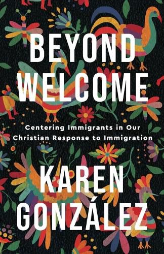 Cover image for Beyond Welcome - Centering Immigrants in Our Christian Response to Immigration