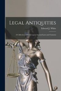 Cover image for Legal Antiquities: a Collection of Essays Upon Ancient Laws and Customs