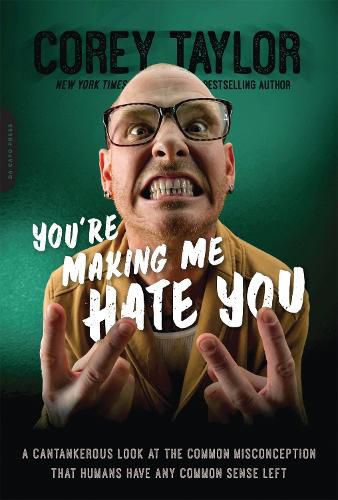 Cover image for You're Making Me Hate You: A Cantankerous Look at the Common Misconception That Humans Have Any Common Sense Left