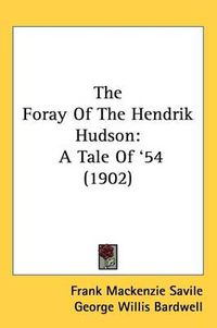 Cover image for The Foray of the Hendrik Hudson: A Tale of '54 (1902)