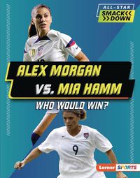 Cover image for Alex Morgan vs. Mia Hamm