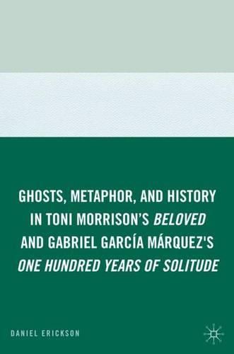 Cover image for Ghosts, Metaphor, and History in Toni Morrison's Beloved and Gabriel GarcIa MArquez's One Hundred Years of Solitude