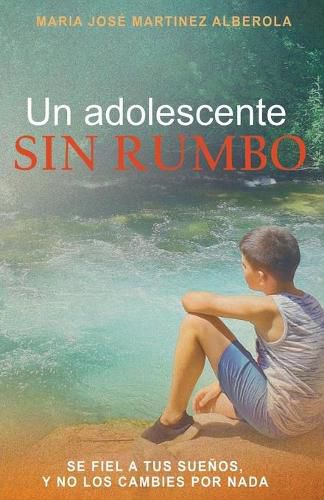 Cover image for Un adolescente SIN RUMBO: Se fiel a tus suenos y no los cambies por nada