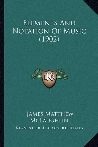 Cover image for Elements and Notation of Music (1902)