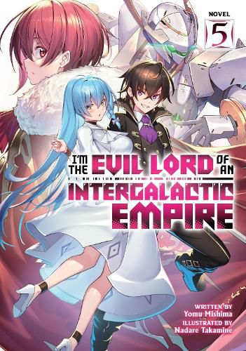 Cover image for I'm the Evil Lord of an Intergalactic Empire! (Light Novel) Vol. 5