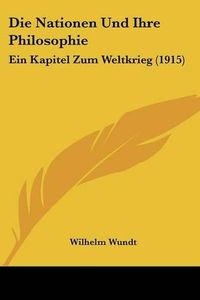 Cover image for Die Nationen Und Ihre Philosophie: Ein Kapitel Zum Weltkrieg (1915)