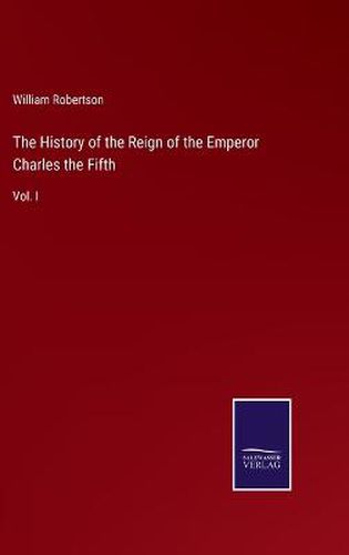 Cover image for The History of the Reign of the Emperor Charles the Fifth