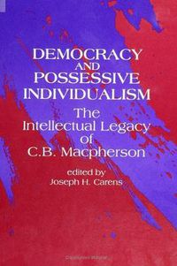 Cover image for Democracy and Possessive Individualism: The Intellectual Legacy of C. B. Macpherson