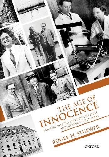 Cover image for The Age of Innocence: Nuclear Physics between the First and Second World Wars