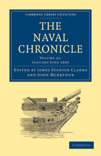 Cover image for The Naval Chronicle: Volume 21, January-July 1809: Containing a General and Biographical History of the Royal Navy of the United Kingdom with a Variety of Original Papers on Nautical Subjects