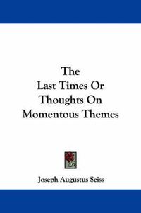 Cover image for The Last Times or Thoughts on Momentous Themes