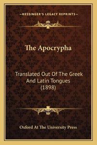 Cover image for The Apocrypha: Translated Out of the Greek and Latin Tongues (1898)