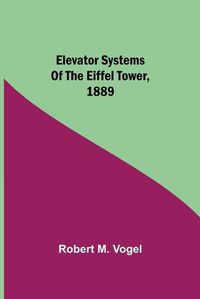 Cover image for Elevator Systems of the Eiffel Tower, 1889