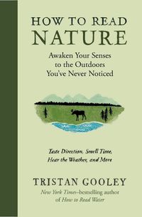 Cover image for How to Read Nature: Awaken Your Senses to the Outdoors You've Never Noticed
