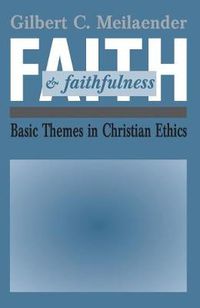 Cover image for Faith and Faithfulness: Basic Themes in Christian Ethics