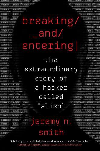 Breaking and Entering: The Extraordinary Story of a Hacker Called  Alien