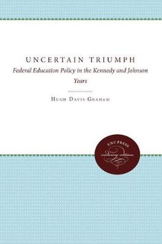 Cover image for The Uncertain Triumph: Federal Education Policy in the Kennedy and Johnson Years