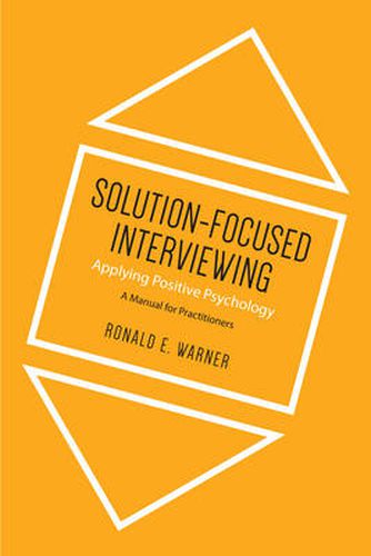 Cover image for Solution-Focused Interviewing: Applying Positive Psychology, A Manual for Practitioners