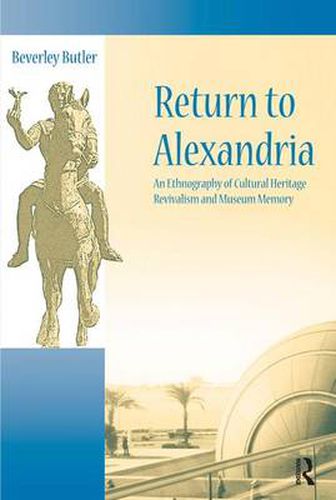 Cover image for Return to Alexandria: An Ethnography of Cultural Heritage Revivalism and Museum Memory