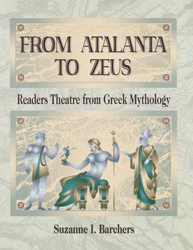 Cover image for From Atalanta to Zeus: Readers Theatre from Greek Mythology