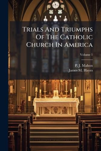 Cover image for Trials And Triumphs Of The Catholic Church In America