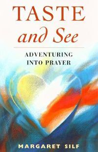 Cover image for Taste and See: Adventuring into Prayer