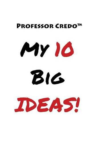 Cover image for Professor Credo(TM) My 10 Big Ideas!