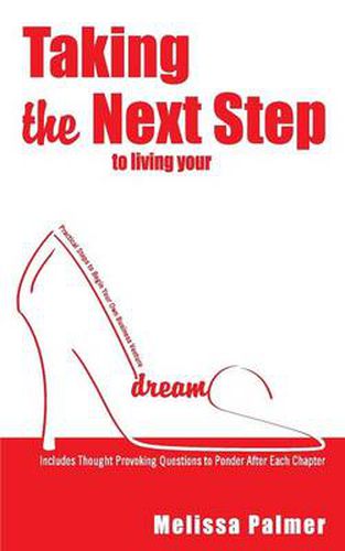 Cover image for Taking the Next Step to Living Your Dreams: Practical Steps to Begin Your Own Business Venture