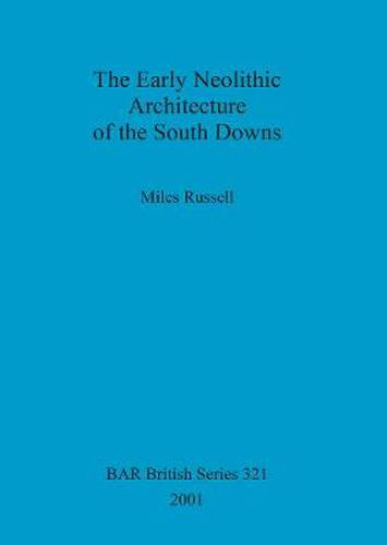 Cover image for The Early Neolithic Architecture of the South Downs