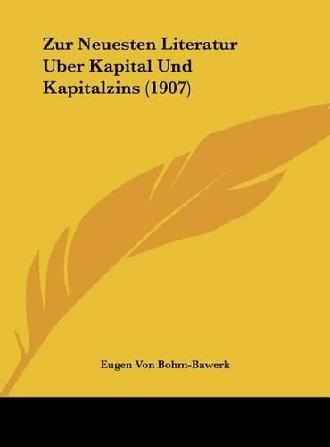 Zur Neuesten Literatur Uber Kapital Und Kapitalzins (1907)