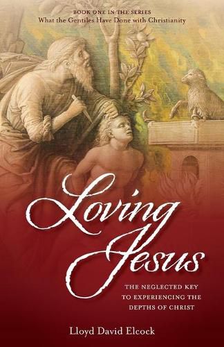 Cover image for Loving Jesus: The Neglected Key to Experiencing the Depths of Christ