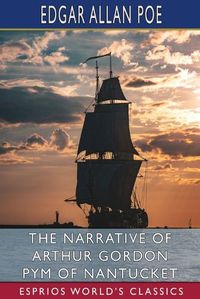 Cover image for The Narrative of Arthur Gordon Pym of Nantucket (Esprios Classics)