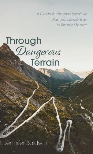 Cover image for Through Dangerous Terrain: A Guide for Trauma-Sensitive Pastoral Leadership in Times of Threat