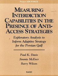 Cover image for Measuring Capabilities in the Presence of Anti-access Strategies: Exploratory Analysis to Inform Adaptive Strategy for the Persian Gulf