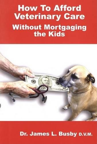 How to Afford Veterinary Care with Out Mortgaging the Kids