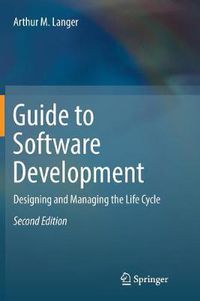 Cover image for Guide to Software Development: Designing and Managing the Life Cycle