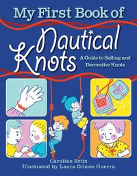 Cover image for My First Book of Nautical Knots: A Guide to Sailing and Decorative Knots