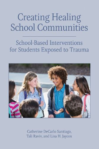 Cover image for Creating Healing School Communities: School-Based Interventions for Students Exposed to Trauma