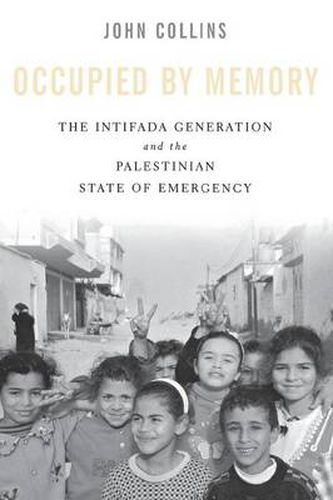 Cover image for Occupied by Memory: The Intifada Generation and the Palestinian State of Emergency