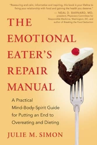 Cover image for The Emotional Eater's Repair Manual: A Practical Mind-Body-Spirit Guide for Putting an End to Overeating and Dieting