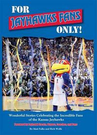 Cover image for For Jayhawks Fans Only!: Wonderful Stories Celebrating the Incredible Fans of the Kansas Jayhawks