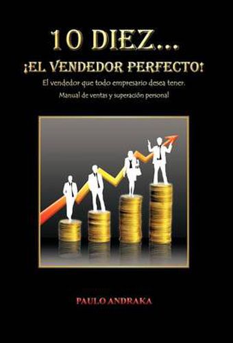 Cover image for 10 Diez... El Vendedor Perfecto!: El Vendedor Que Todo Empresario Desea Tener. Manual de Ventas y Superacion Personal