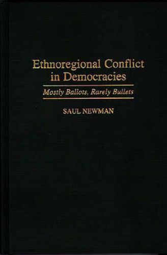 Ethnoregional Conflict in Democracies: Mostly Ballots, Rarely Bullets