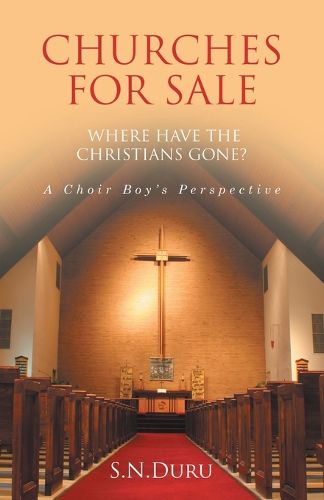 Cover image for CHURCHES FOR SALE WHERE HAVE THE CHRISTIANS GONE? A Choir Boy's Perspective