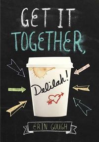 Cover image for Get It Together, Delilah!: (Young Adult Novels for Teens, Books about Female Friendship, Funny Books)