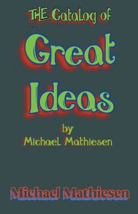 Cover image for The Catalog of Great Ideas by Michael Mathiesen